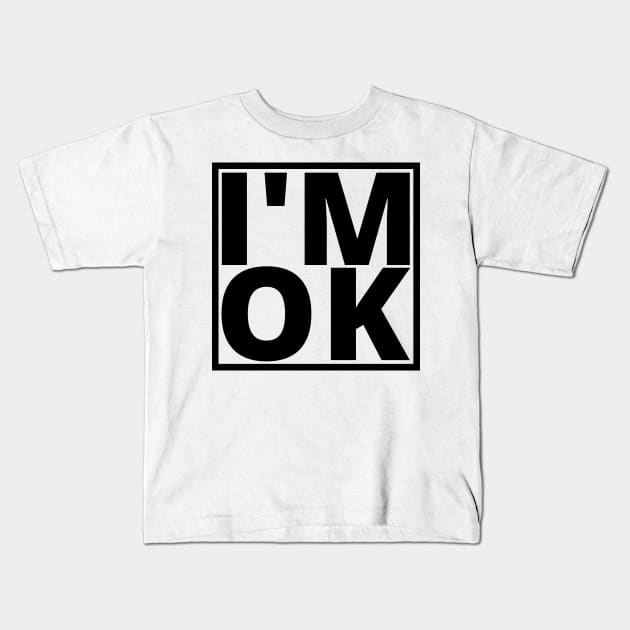 I’M OK Kids T-Shirt by My Tiny Apartment